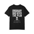 Ordinary Was Never The Plan - Unisex Garment-Dyed T-shirt